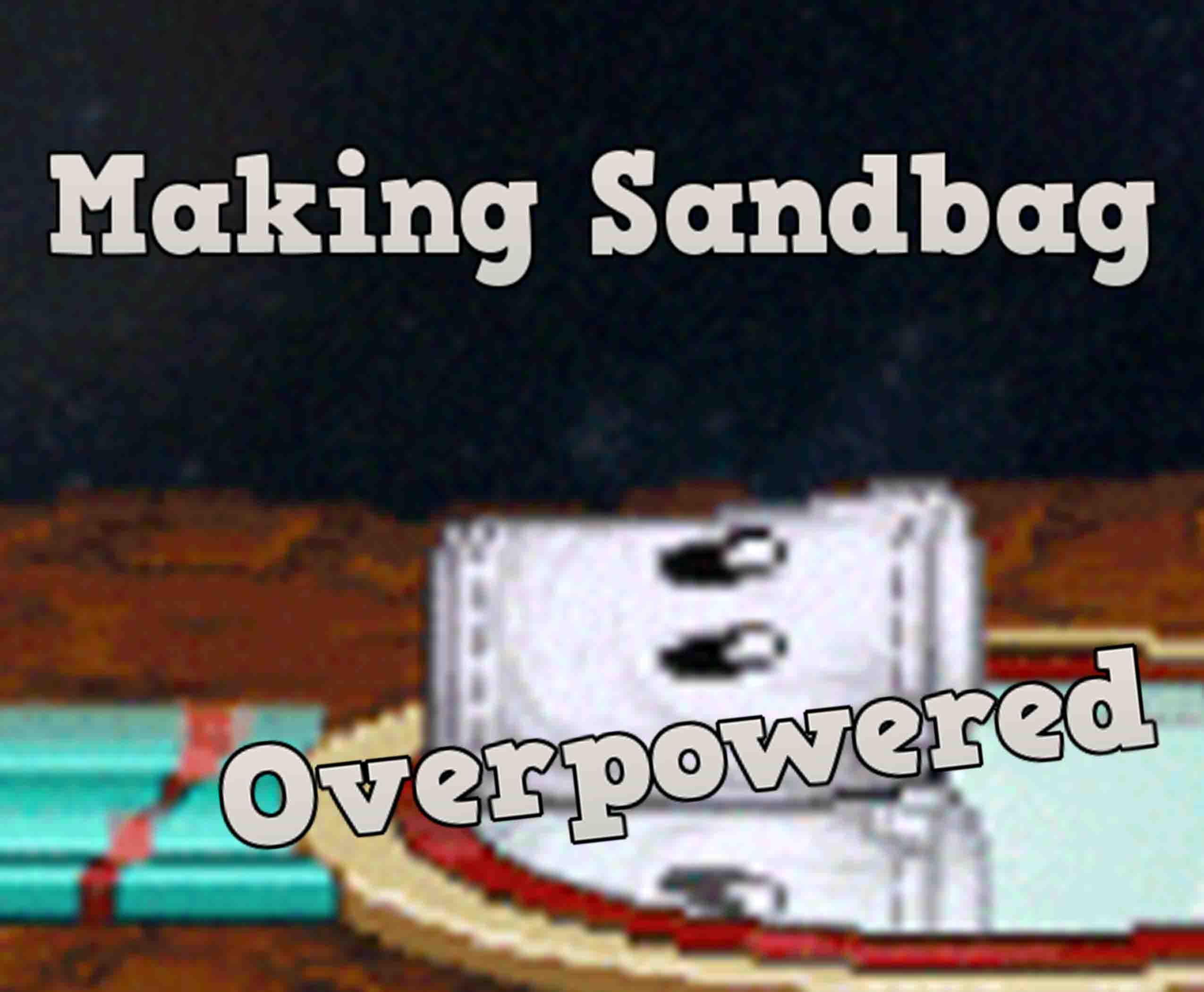 Making Sandbag OP.jpg